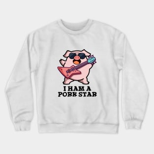 I Ham A Pork Star Cute Rock Star Pig Pun Crewneck Sweatshirt